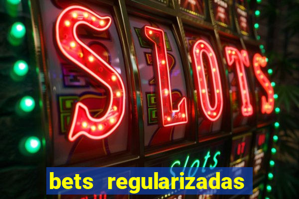 bets regularizadas no brasil